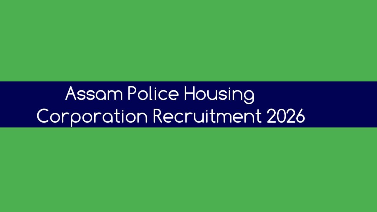 Assam Police Housing Corporation Recruitment 2026